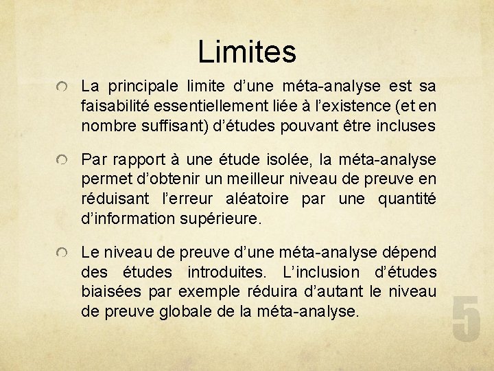 Limites La principale limite d’une méta-analyse est sa faisabilité essentiellement liée à l’existence (et