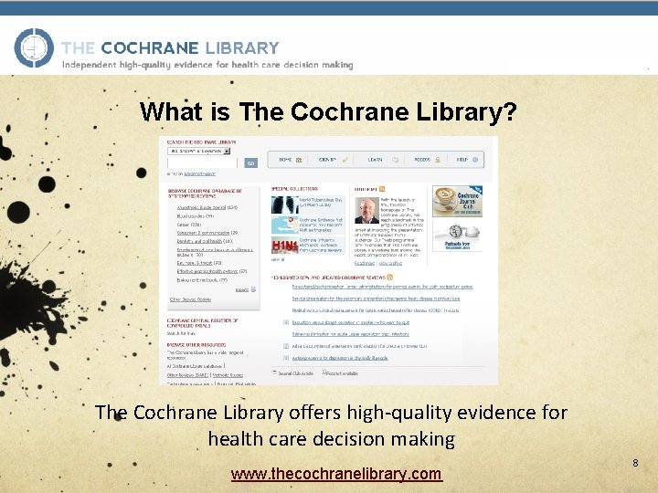 What is The Cochrane Library? The Cochrane Library offers high-quality evidence for health care