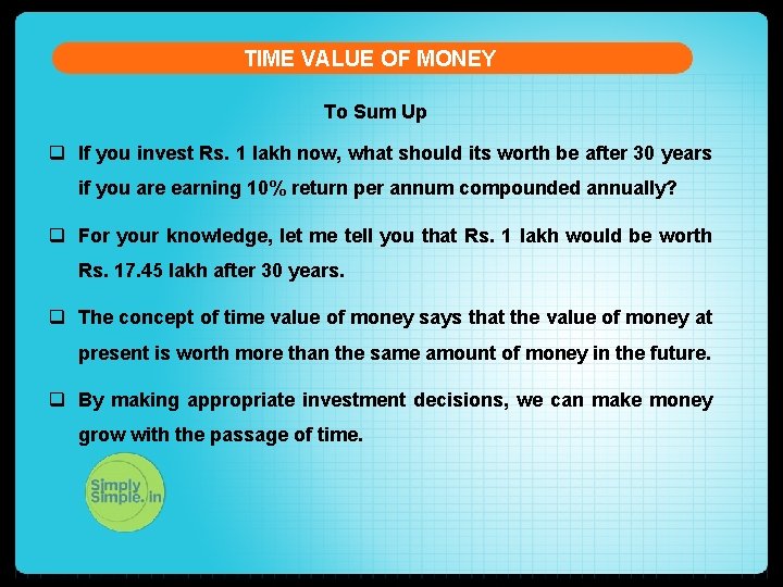 TIME VALUE OF MONEY To Sum Up q If you invest Rs. 1 lakh
