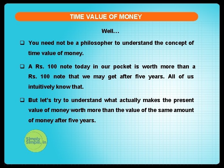 TIME VALUE OF MONEY Well… q You need not be a philosopher to understand