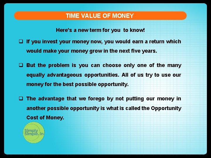 TIME VALUE OF MONEY Here’s a new term for you to know! q If