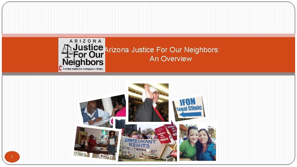 Arizona Justice For Our Neighbors: An Overview 1 