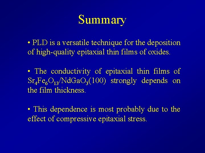 Summary • PLD is a versatile technique for the deposition of high-quality epitaxial thin