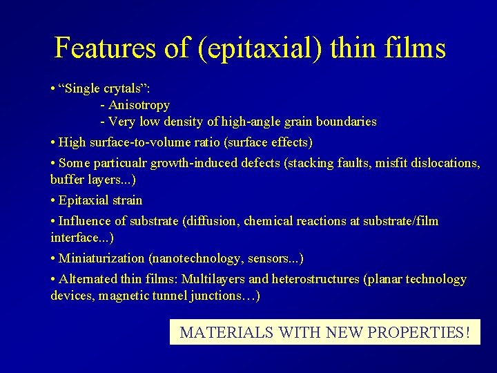 Features of (epitaxial) thin films • “Single crytals”: - Anisotropy - Very low density