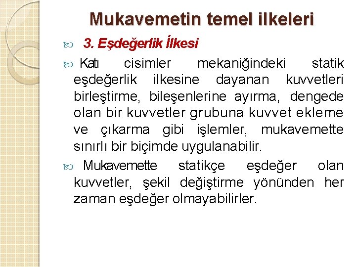 Mukavemetin temel ilkeleri 3. Eşdeğerlik İlkesi Katı cisimler mekaniğindeki statik eşdeğerlik ilkesine dayanan kuvvetleri