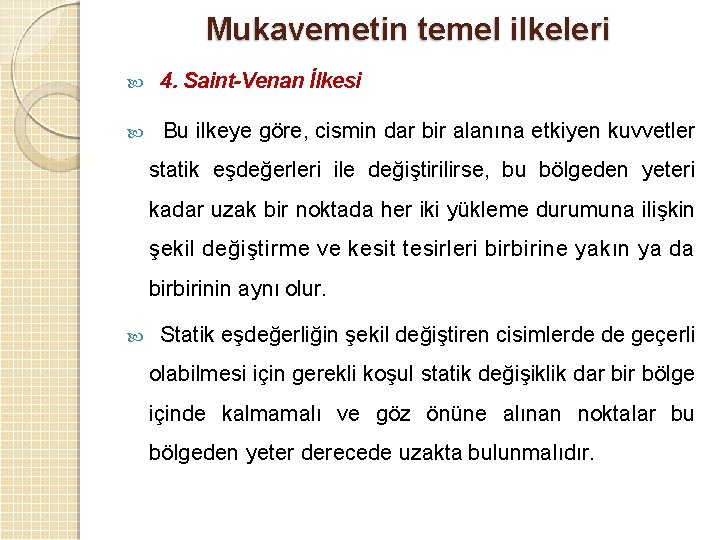 Mukavemetin temel ilkeleri 4. Saint-Venan İlkesi Bu ilkeye göre, cismin dar bir alanına etkiyen