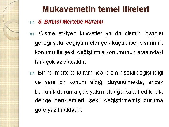 Mukavemetin temel ilkeleri 5. Birinci Mertebe Kuramı Cisme etkiyen kuvvetler ya da cismin içyapısı Mukavemetin temel ilkeleri 5. Birinci Mertebe Kuramı Cisme etkiyen kuvvetler ya da cismin içyapısı