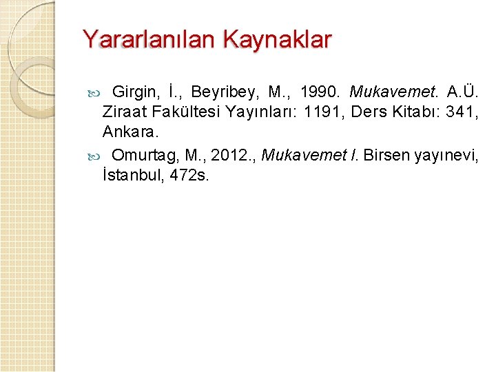 Yararlanılan Kaynaklar Girgin, İ. , Beyribey, M. , 1990. Mukavemet. A. Ü. Ziraat Fakültesi Yararlanılan Kaynaklar Girgin, İ. , Beyribey, M. , 1990. Mukavemet. A. Ü. Ziraat Fakültesi