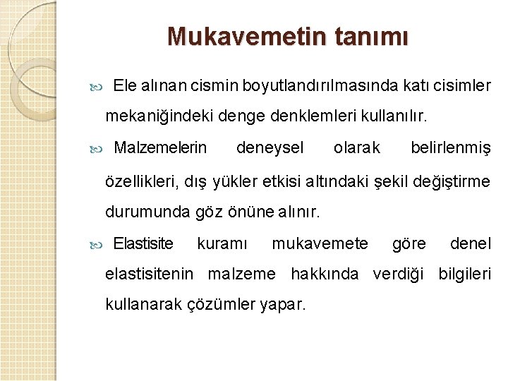 Mukavemetin tanımı Ele alınan cismin boyutlandırılmasında katı cisimler mekaniğindeki denge denklemleri kullanılır. Malzemelerin deneysel