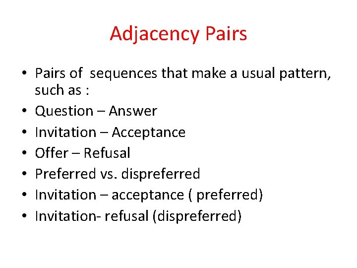 Adjacency Pairs • Pairs of sequences that make a usual pattern, such as :