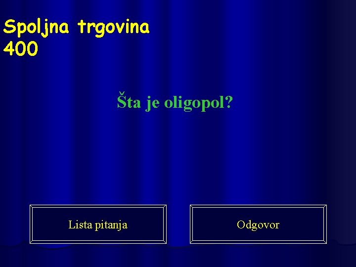 Spoljna trgovina 400 Šta je oligopol? Lista pitanja Odgovor 