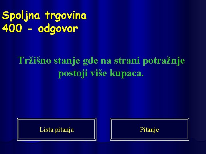 Spoljna trgovina 400 - odgovor Tržišno stanje gde na strani potražnje postoji više kupaca.