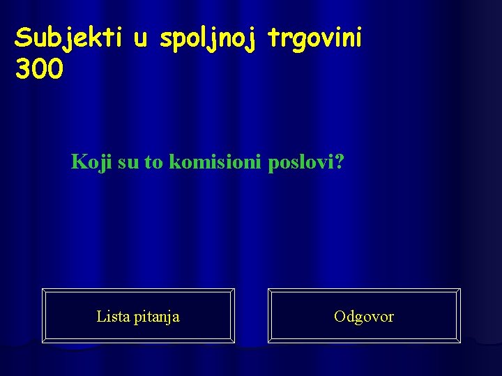 Subjekti u spoljnoj trgovini 300 Koji su to komisioni poslovi? Lista pitanja Odgovor 