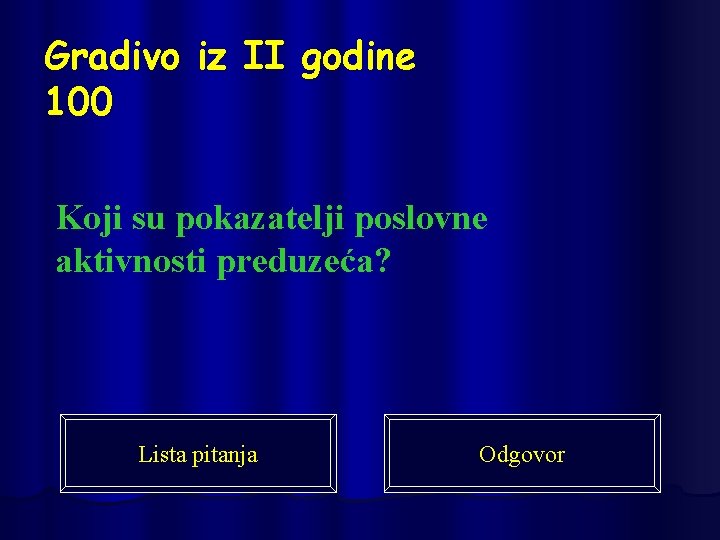 Gradivo iz II godine 100 Koji su pokazatelji poslovne aktivnosti preduzeća? Lista pitanja Odgovor