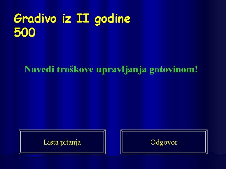 Gradivo iz II godine 500 Navedi troškove upravljanja gotovinom! Lista pitanja Odgovor 