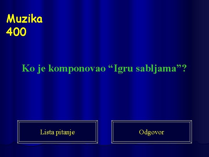 Muzika 400 Ko je komponovao “Igru sabljama”? Lista pitanje Odgovor 