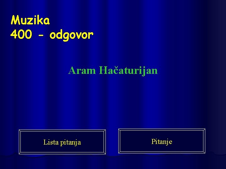 Muzika 400 - odgovor Aram Hačaturijan Lista pitanja Pitanje 