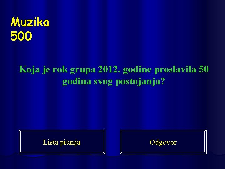 Muzika 500 Koja je rok grupa 2012. godine proslavila 50 godina svog postojanja? Lista