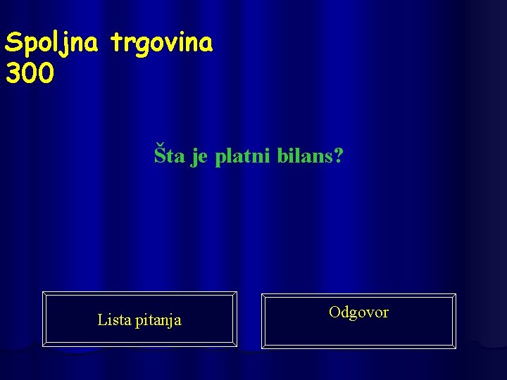 Spoljna trgovina 300 Šta je platni bilans? Lista pitanja Odgovor 
