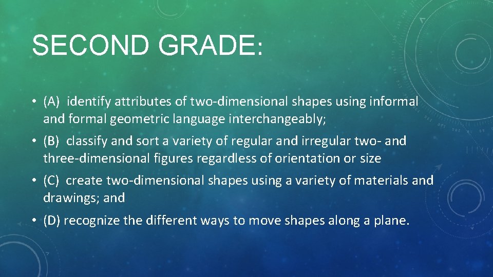 SECOND GRADE: • (A) identify attributes of two-dimensional shapes using informal and formal geometric