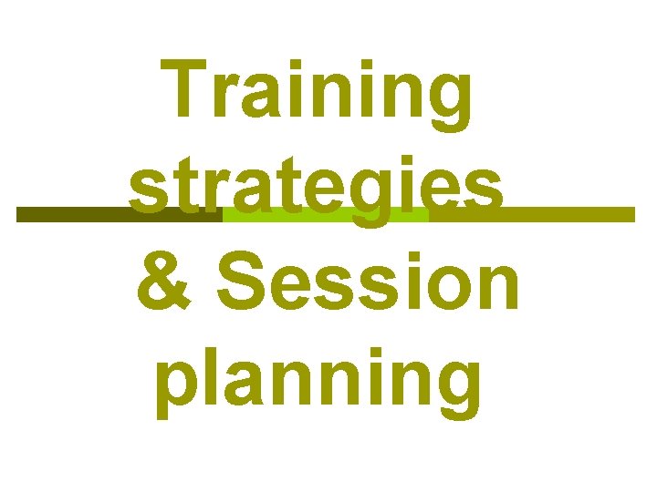 Training strategies & Session planning 