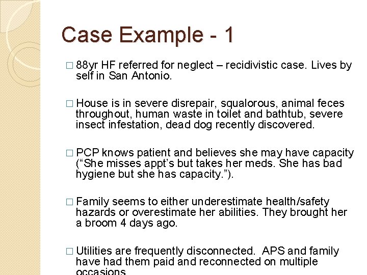 Case Example - 1 � 88 yr HF referred for neglect – recidivistic case. Case Example - 1 � 88 yr HF referred for neglect – recidivistic case.