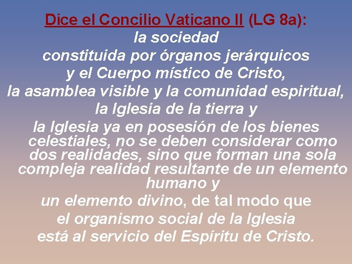 Dice el Concilio Vaticano II (LG 8 a): la sociedad constituida por órganos jerárquicos