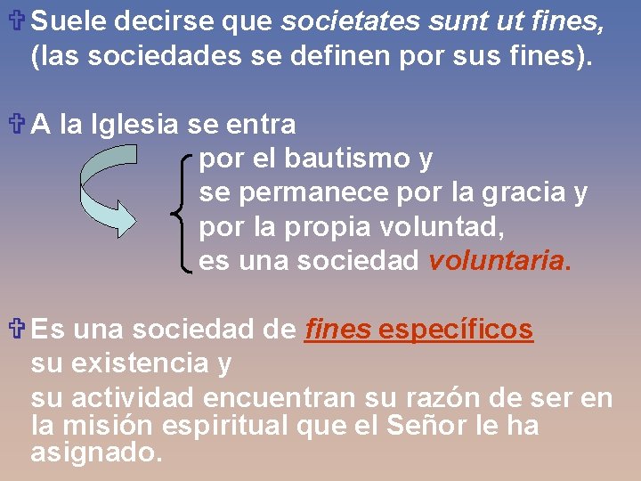 V Suele decirse que societates sunt ut fines, (las sociedades se definen por sus