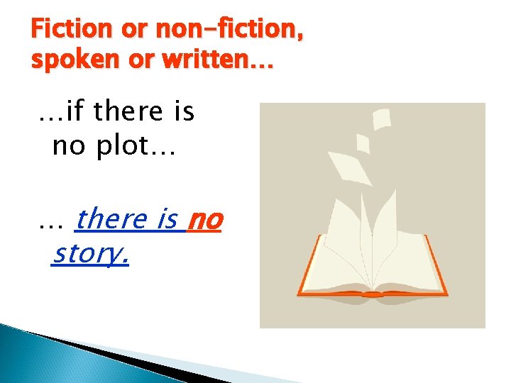 Fiction or non-fiction, spoken or written… …if there is no plot… … there is