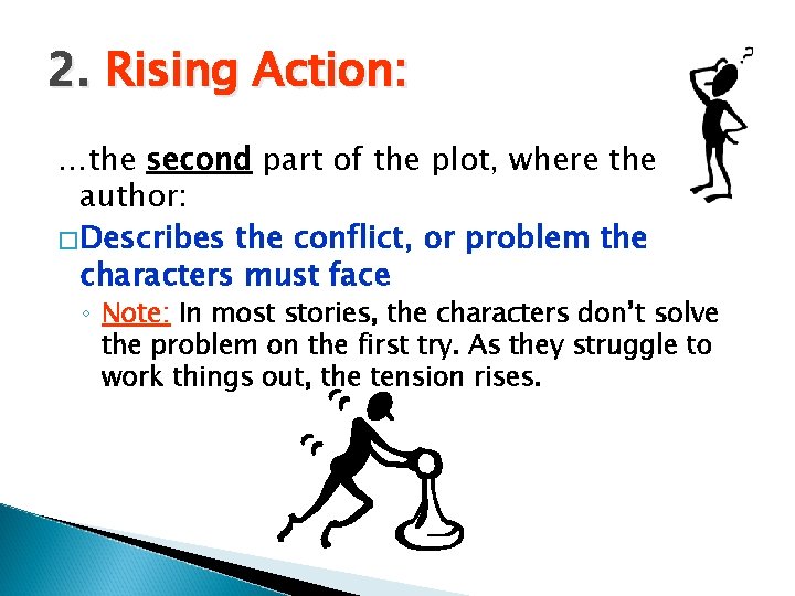 2. Rising Action: …the second part of the plot, where the author: �Describes the