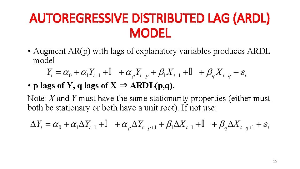 AUTOREGRESSIVE DISTRIBUTED LAG (ARDL) MODEL • Augment AR(p) with lags of explanatory variables produces