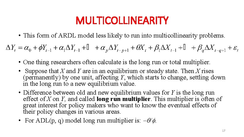 MULTICOLLINEARITY • This form of ARDL model less likely to run into multicollinearity problems.