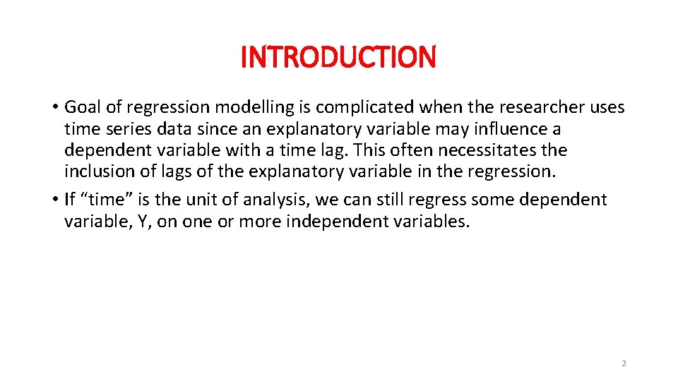 INTRODUCTION • Goal of regression modelling is complicated when the researcher uses time series