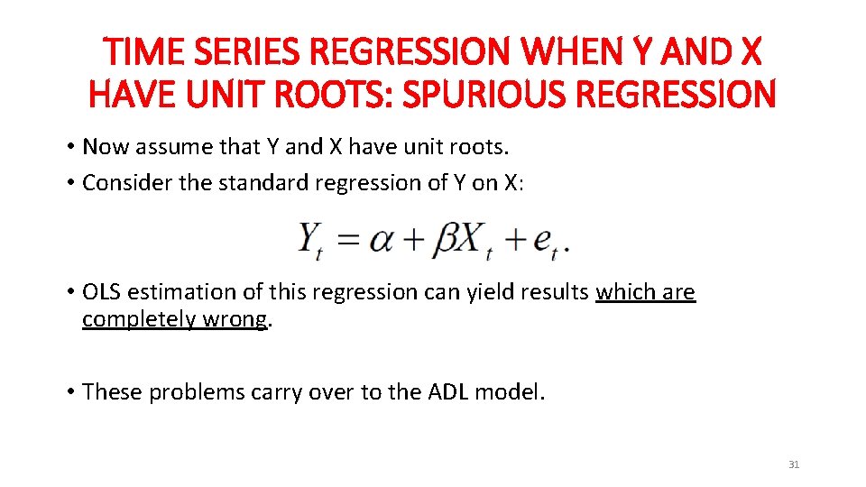 TIME SERIES REGRESSION WHEN Y AND X HAVE UNIT ROOTS: SPURIOUS REGRESSION • Now