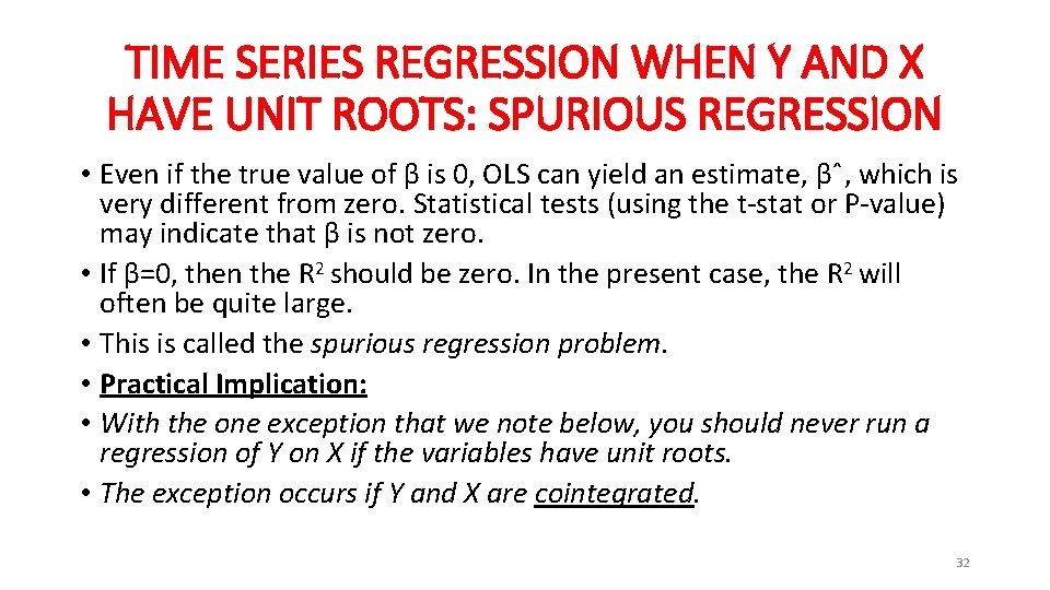 TIME SERIES REGRESSION WHEN Y AND X HAVE UNIT ROOTS: SPURIOUS REGRESSION • Even