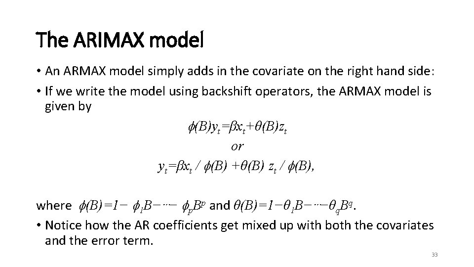 The ARIMAX model • An ARMAX model simply adds in the covariate on the