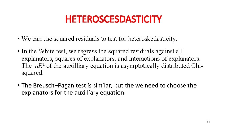 HETEROSCESDASTICITY • We can use squared residuals to test for heteroskedasticity. • In the
