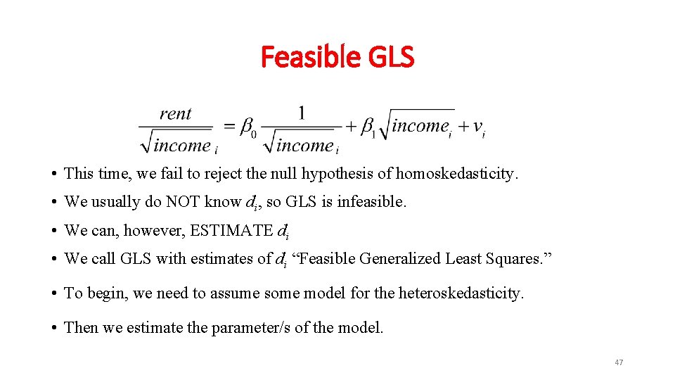 Feasible GLS • This time, we fail to reject the null hypothesis of homoskedasticity.