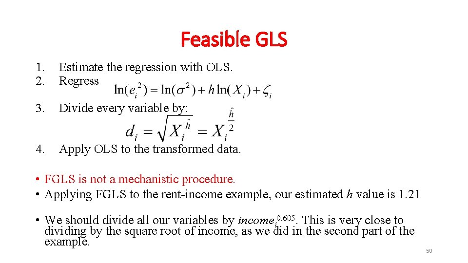 Feasible GLS 1. 2. Estimate the regression with OLS. Regress 3. Divide every variable