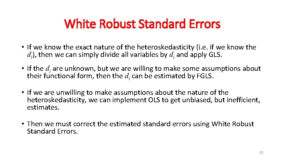 White Robust Standard Errors • If we know the exact nature of the heteroskedasticity