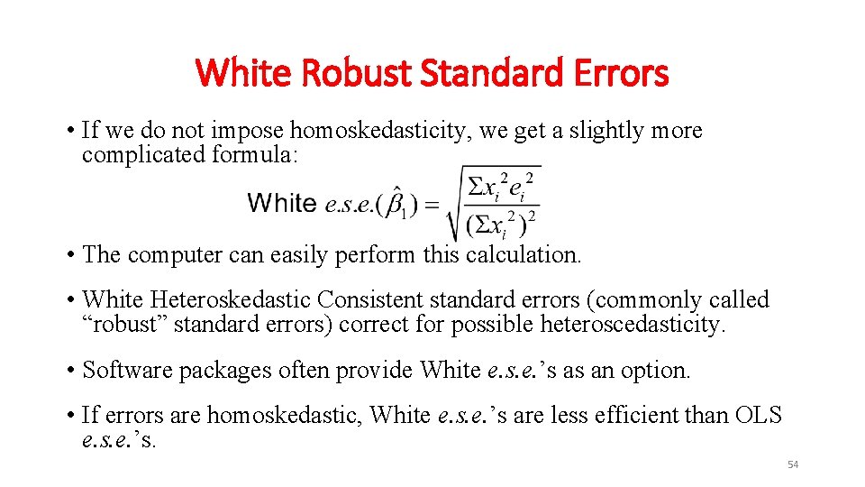 White Robust Standard Errors • If we do not impose homoskedasticity, we get a