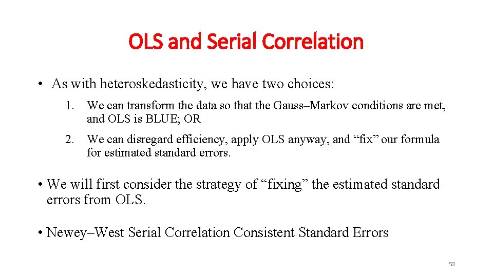 OLS and Serial Correlation • As with heteroskedasticity, we have two choices: 1. We