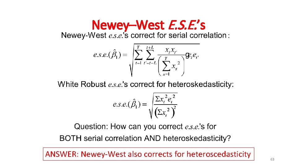 Newey–West E. S. E. ’s ANSWER: Newey-West also corrects for heteroscedasticity 63 
