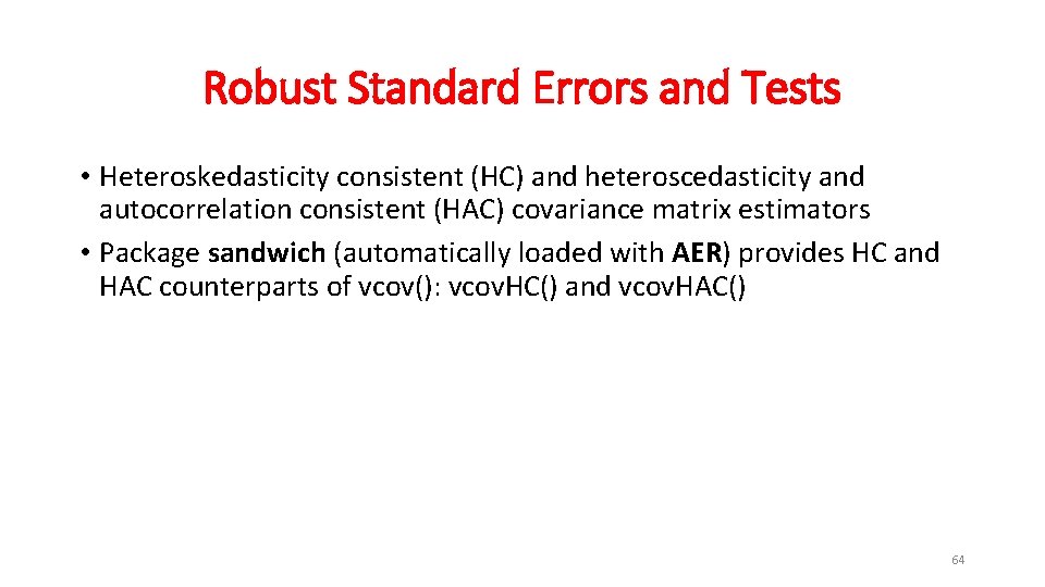 Robust Standard Errors and Tests • Heteroskedasticity consistent (HC) and heteroscedasticity and autocorrelation consistent