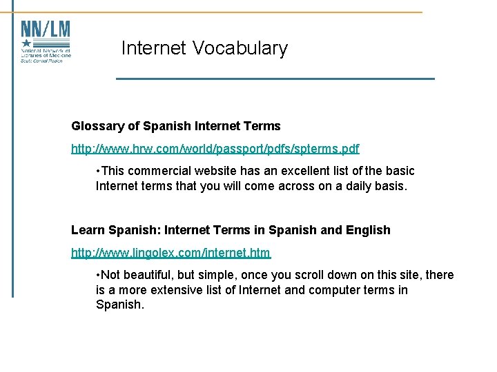 Internet Vocabulary Glossary of Spanish Internet Terms http: //www. hrw. com/world/passport/pdfs/spterms. pdf • This