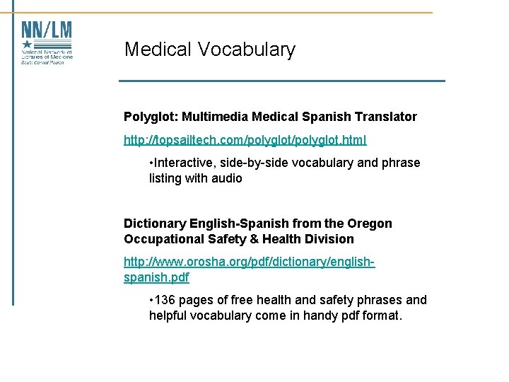 Medical Vocabulary Polyglot: Multimedia Medical Spanish Translator http: //topsailtech. com/polyglot. html • Interactive, side-by-side