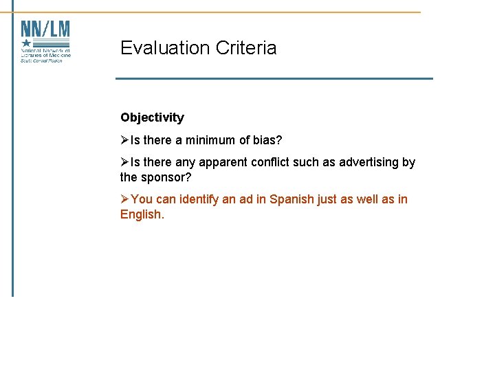 Evaluation Criteria Objectivity ØIs there a minimum of bias? ØIs there any apparent conflict