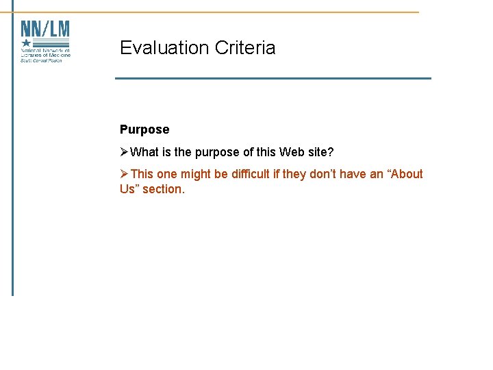 Evaluation Criteria Purpose ØWhat is the purpose of this Web site? ØThis one might