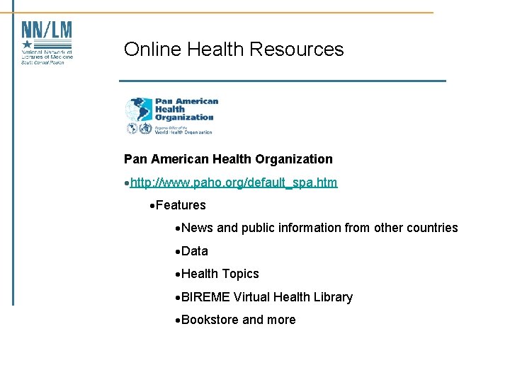 Online Health Resources Pan American Health Organization ·http: //www. paho. org/default_spa. htm ·Features ·News