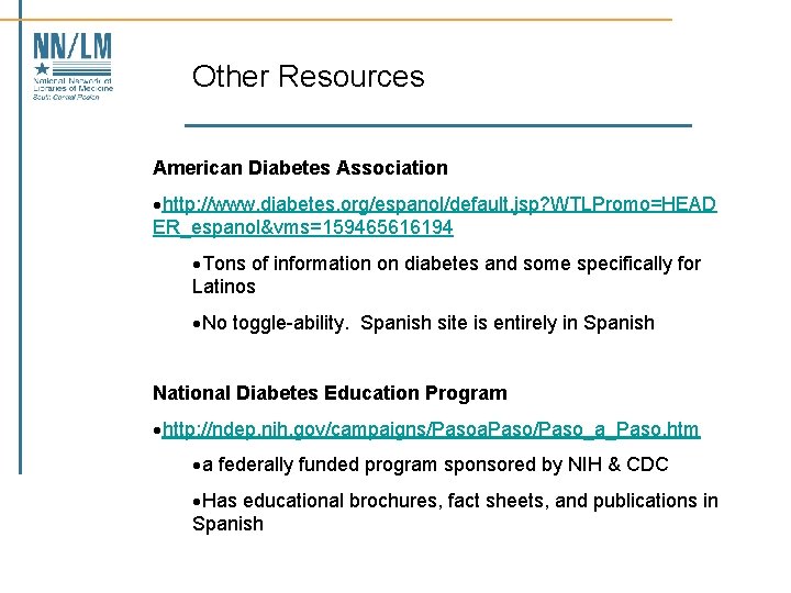 Other Resources American Diabetes Association ·http: //www. diabetes. org/espanol/default. jsp? WTLPromo=HEAD ER_espanol&vms=159465616194 ·Tons of